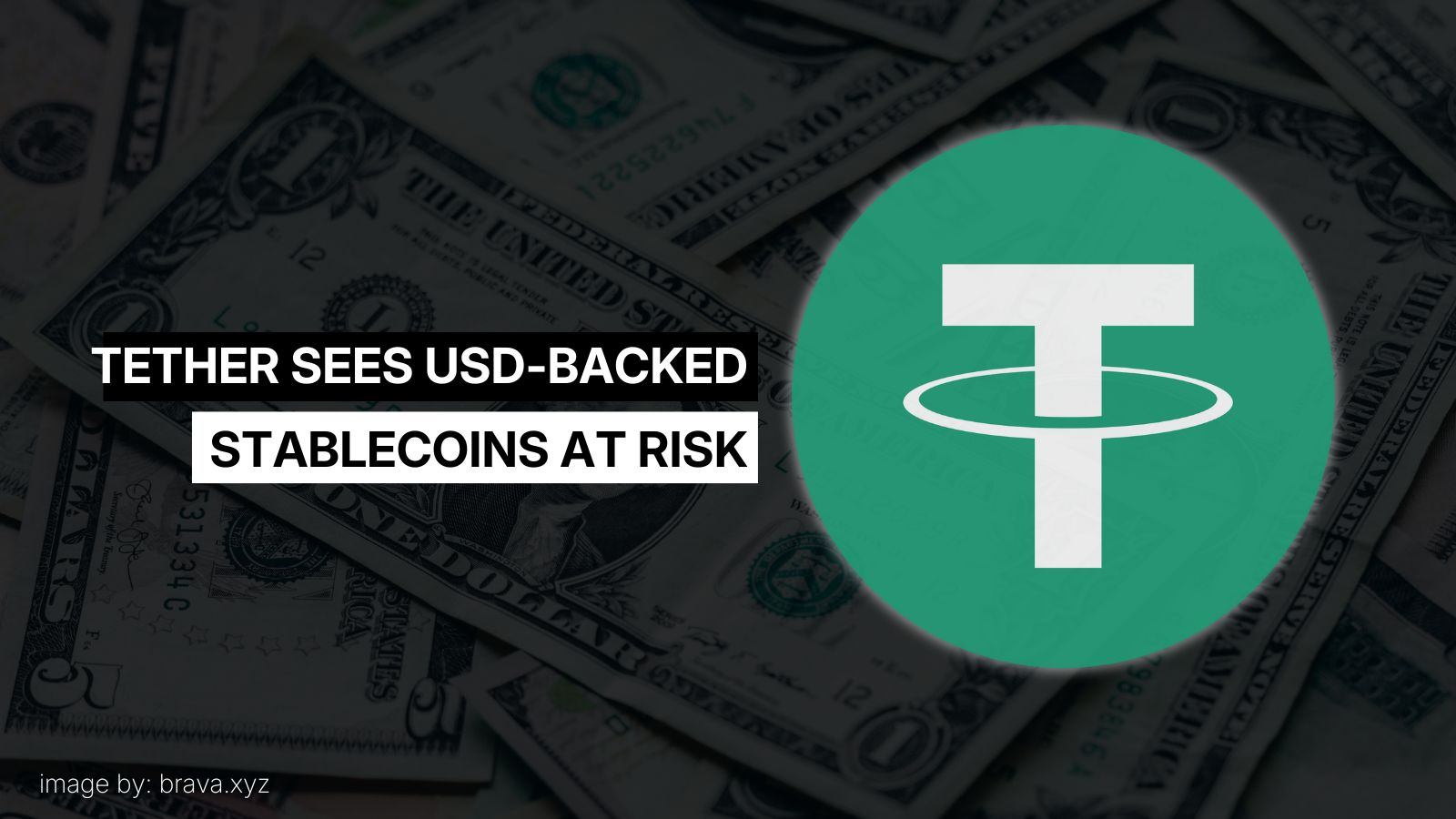 Tether sees dollar-backed stablecoins at risk amid tariff tensions | brava.xyz